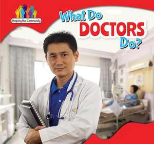 What Do Doctors Do? de Amy B. Rogers