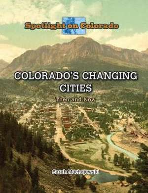 Colorado's Changing Cities: Then and Now de Elton Schmidt