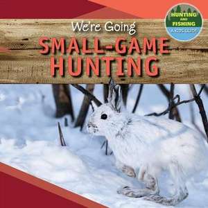 We're Going Small-Game Hunting de Kaylee Gilmore