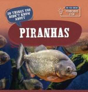 20 Things You Didn't Know about Piranhas de Leonard Clasky