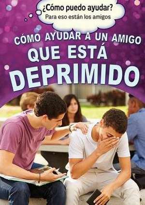 Como Ayudar a Un Amigo Que Esta Deprimido (Helping a Friend Who Is Depressed) de Richard Worth