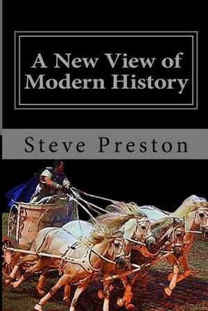 A New View of Modern History de Steve Preston