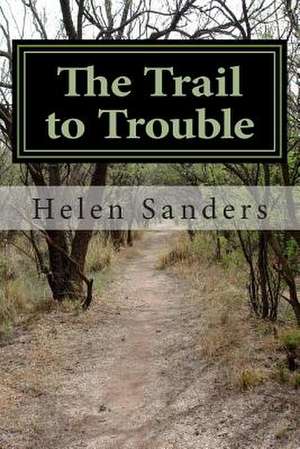 The Trail to Trouble de Mrs Helen M. Sanders