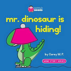 Mr. Dinosaur Is Hiding de Corey M. P.