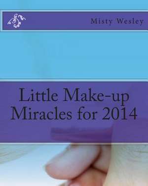 Little Make-Up Miracles for 2014 de Misty L. Wesley