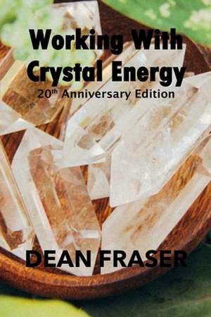 Working with Crystal Energy de Dean Fraser