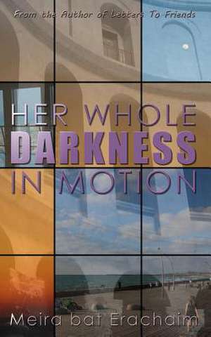 Her Whole Darkness in Motion de Meira Bat Erachaim