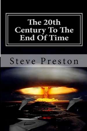 The 20th Century to the End of Time de Steve Preston