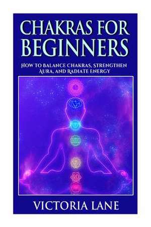 Chakras for Beginners de Victoria Lane