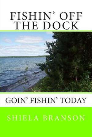 Fishin' Off the Dock de Shiela Branson