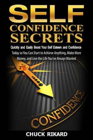 Self Confidence Secrets de Chuck Rikard