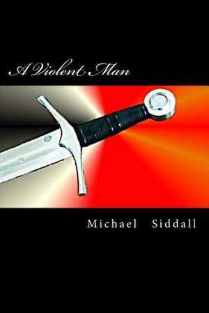 A Violent Man de Siddall, MR Michael J.