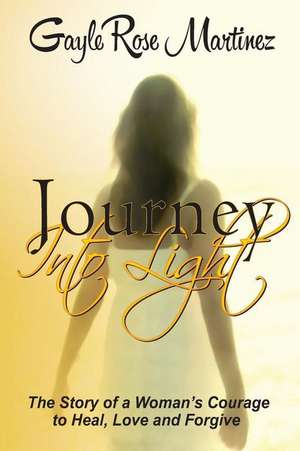 Journey Into Light de Gayle Rose Martinez