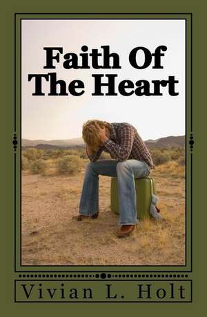 Faith of the Heart de Vivian L. Holt