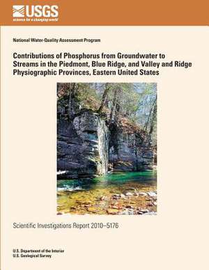 Contributions of Phosphorus from Groundwater to Streams in the Piedmont, Blue Ridge, and Valley and Ridge Physiographic Provinces, Eastern United Stat de U. S. Department of the Interior