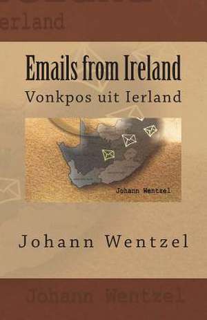 Emails from Ireland de Johann Wentzel