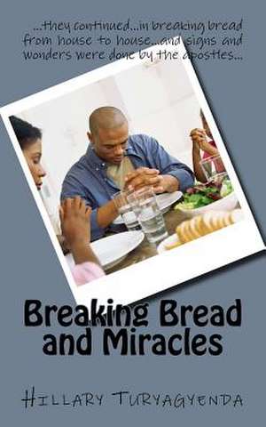 Breaking Bread and Miracles de MR Hillary Turyagyenda