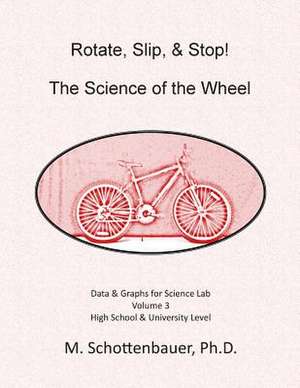 Rotate, Slip, & Stop! the Science of the Wheel de M. Schottenbauer