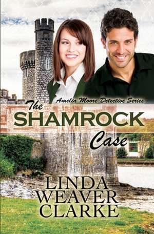 The Shamrock Case de Linda Weaver Clarke