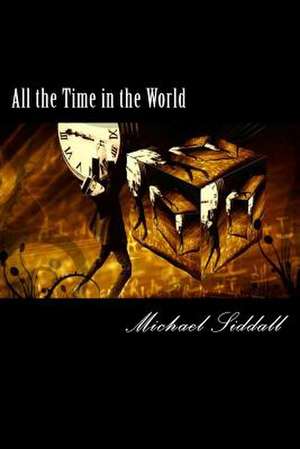 All the Time in the World de Siddall, MR Michael J.