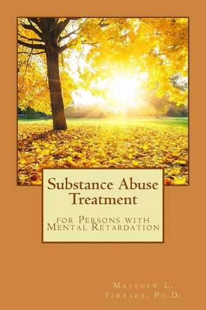 Substance Abuse Treatment for Persons with Mental Retardation de Matthew L. Ferrara Ph. D.