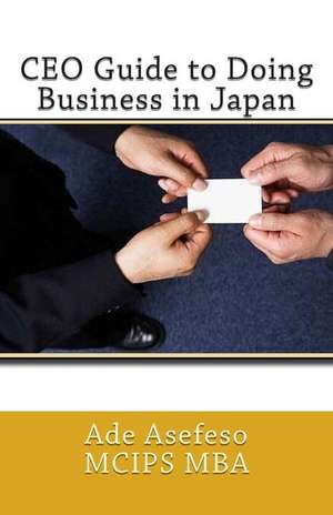 CEO Guide to Doing Business in Japan de Ade Asefeso McIps Mba