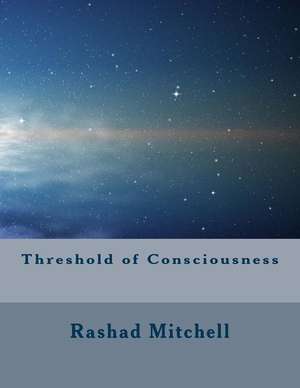 Threshold of Consciousness de Rashad Skyla Mitchell