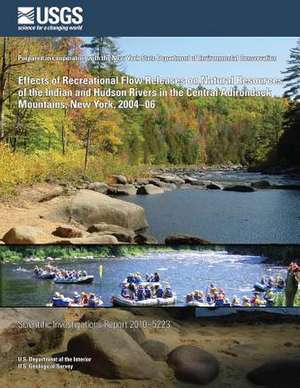 Effects of Recreational Flow Releases on Natural Resources of the Indian and Hudson Rivers in the Central Adirondack Mountains, New York, 2004?06 de U. S. Department of the Interior