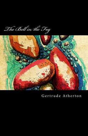 The Bell in the Fog de Gertrude Franklin Horn Atherton