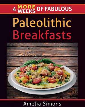 4 More Weeks of Fabulous Paleolithic Breakfasts - Large Print de Amelia Simons