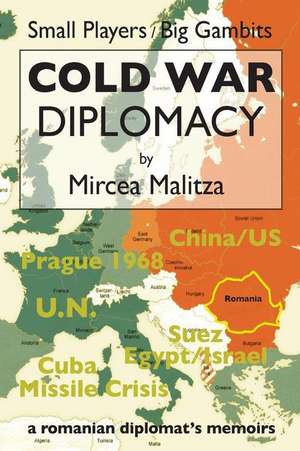 Cold War Diplomacy de Mircea Malitza