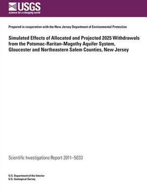 Simulated Effects of Allocated and Projected 2025 Withdrawals from the Potomac-Raritan-Magothy Aquifer System, Gloucester and Northeastern Salem Count de U. S. Department of the Interior