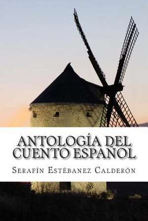 Antologia del Cuento Espanol de Serafin Estebanez Calderon