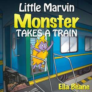 Little Marvin Monster - Takes a Train de Ella Beane