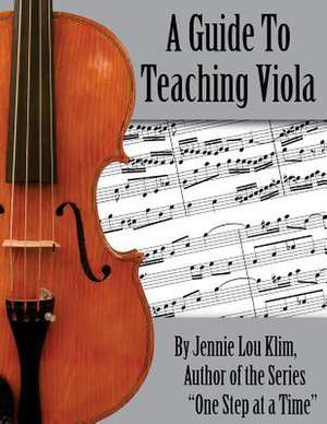 A Guide to Teaching Viola de Jennie Lou Klim