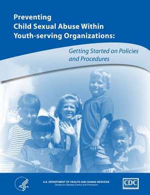 Preventing Child Abuse Within Youth-Serving Organizations de U. S. Department of H. And Human Services