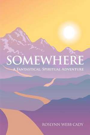 Somewhere de Roslynn Webb Cady