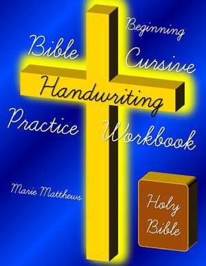 Beginning Bible Cursive Handwriting Practice Workbook de Marie Matthews