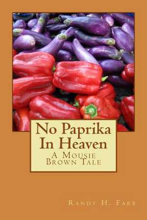 No Paprika in Heaven de Randy H. Farb