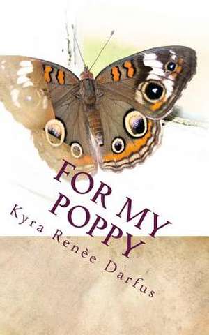 For My Poppy de Kyra Renee Darfus