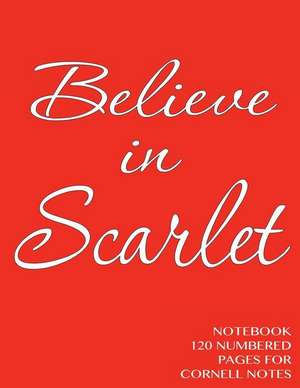 Believe in Scarlet Notebook 120 Numbered Pages for Cornell Notes de Spicy Journals