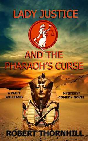 Lady Justice and the Pharaoh's Curse de Robert Thornhill