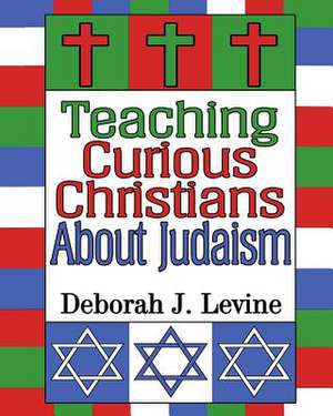 Teaching Curious Christians about Judaism de Deborah J. Levine