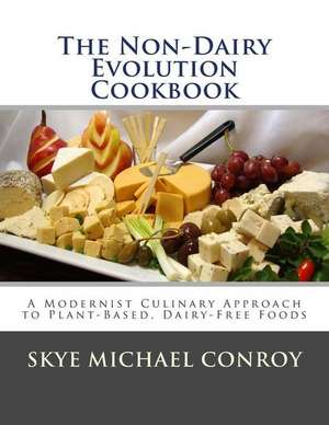 The Non-Dairy Evolution Cookbook de Skye Michael Conroy