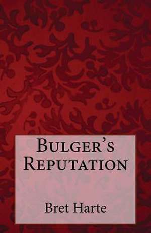 Bulger's Reputation de Bret Harte