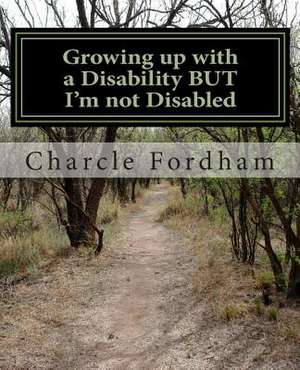 Growing Up with a Disability But I'm Not Disabled de Charcle Patrice Fordham