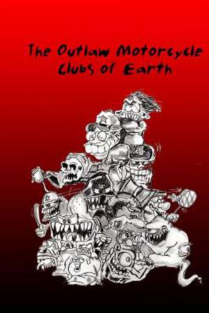 The Outlaw Motorcycle Clubs of Earth. de A. W. Ellison