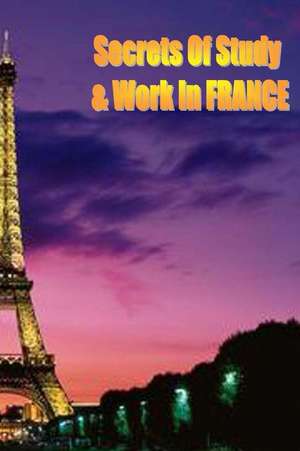 Secrets of Study & Work in France: English Version 1 de Dr Dave Cambrigton