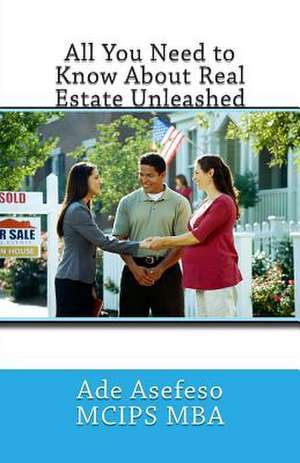 All You Need to Know about Real Estate Unleashed de Ade Asefeso McIps Mba