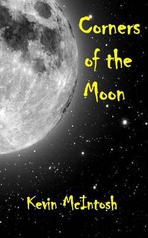 Corners of the Moon de Kevin D. McIntosh